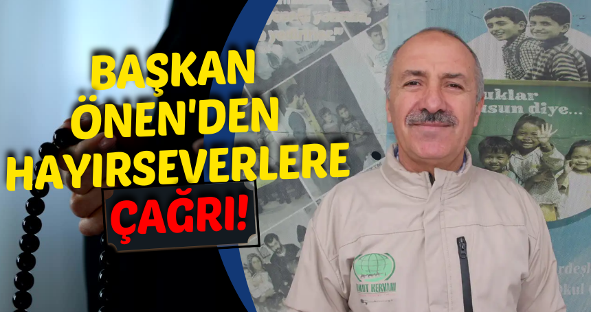 Başkan Önen'den hayırseverlere çağrı