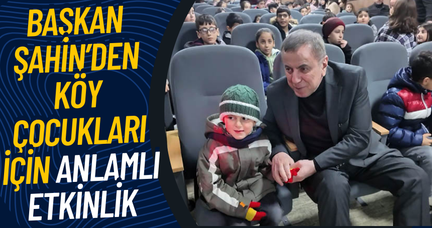 Başkan Şahin’den Köy çocukları İçin anlamlı etkinlik