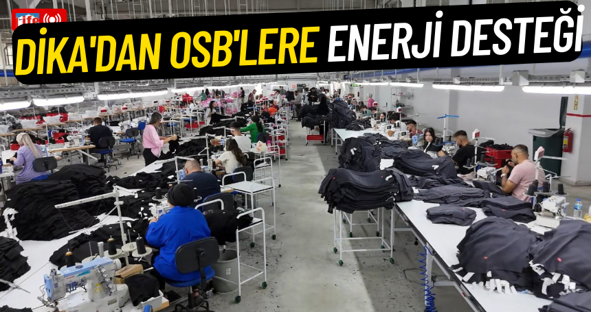 DİKA'dan OSB'lere enerji desteği