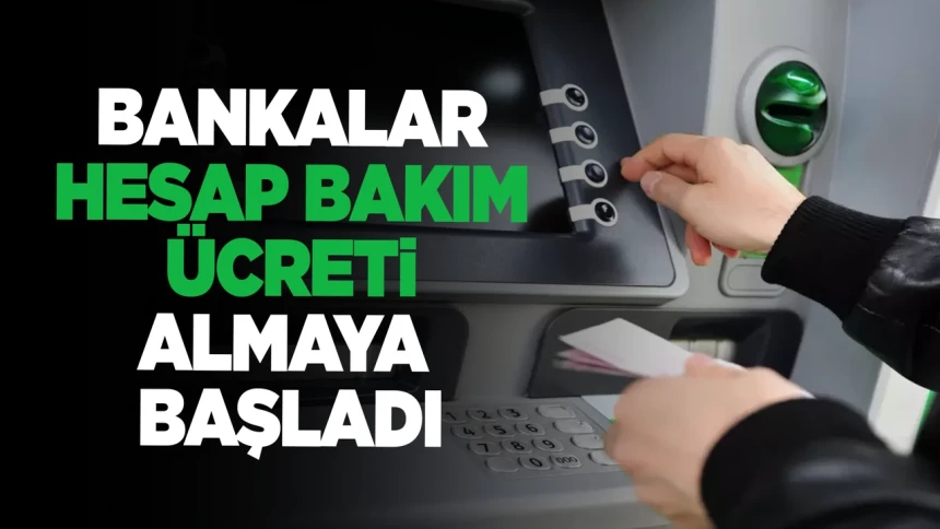 Bankalar, hesap bakım ücreti almaya başladı