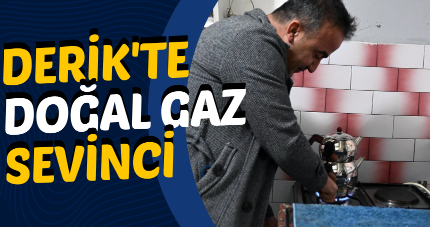 Derik'te Doğal gaz Sevinci: İlk Bağlantılar Yapıldı, İlçenin Yüzde 35'i Doğal Gaza Kavuştu