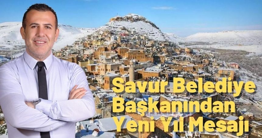 Savur Belediye Başkanı Hamidi’den 2025 Yeni Yıl Mesajı