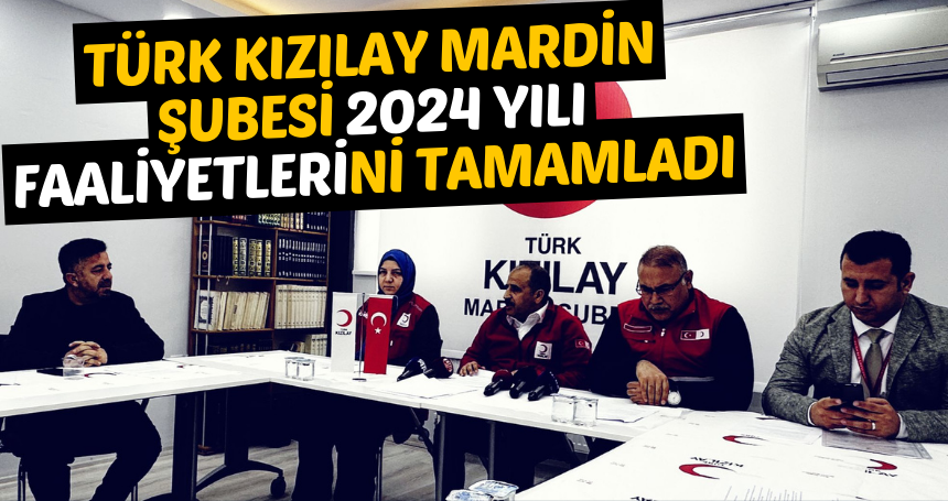 Türk Kızılay Mardin Şubesi 2024 Yılı Faaliyetlerini Tamamladı