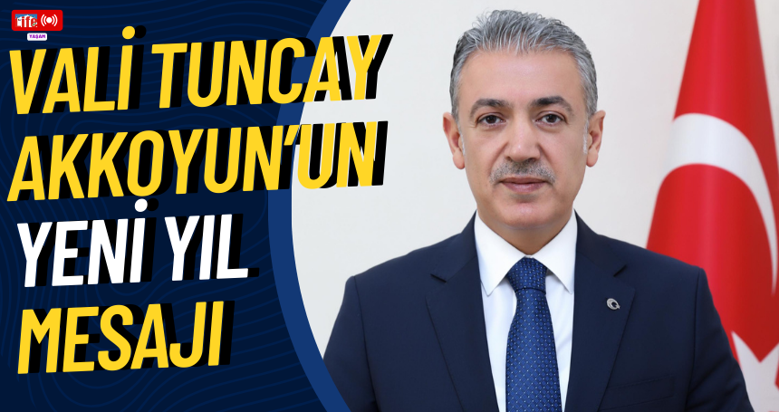 Vali Tuncay Akkoyun’un yeni yıl mesajı