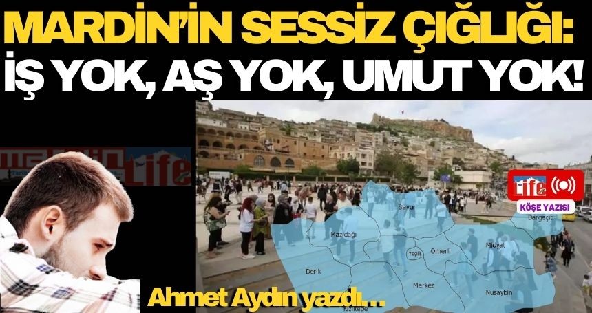 Mardin’in Sessiz Çığlığı: İş Yok, Aş Yok, Umut Yok!