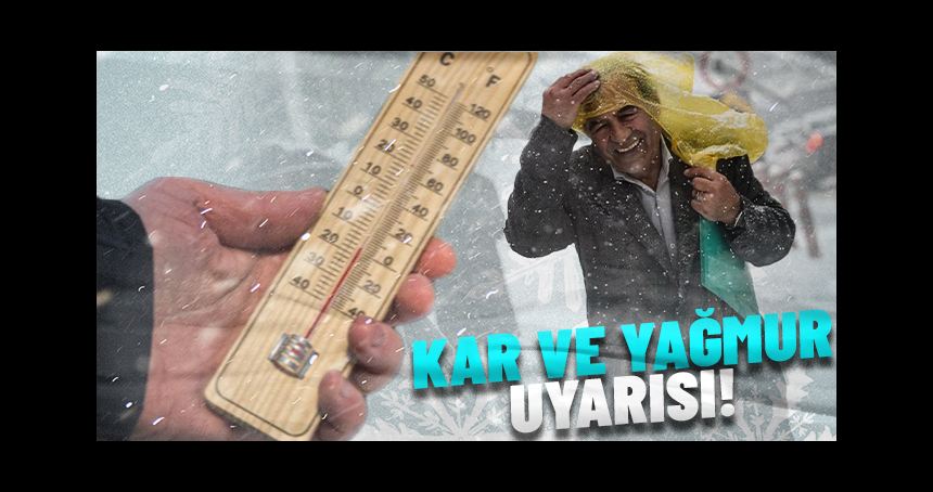 Meteorolojiden kar ve sağanak uyarısı!