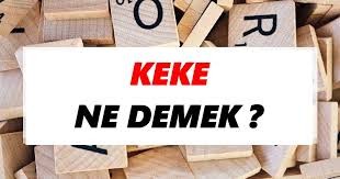 Kürtçe'de "keke" ne demek? Kimlere denir? Hangi illerde yaygındır?