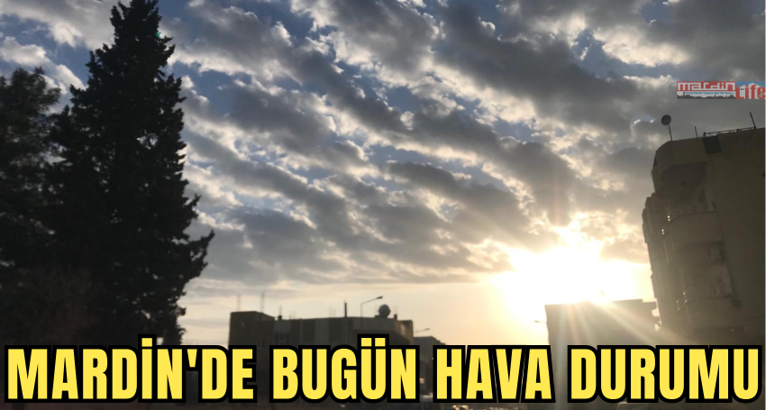 Mardin ve Ülke genelinde hava bugün nasıl?