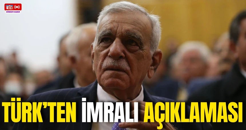 Ahmet Türk'ten İmralı açıklaması