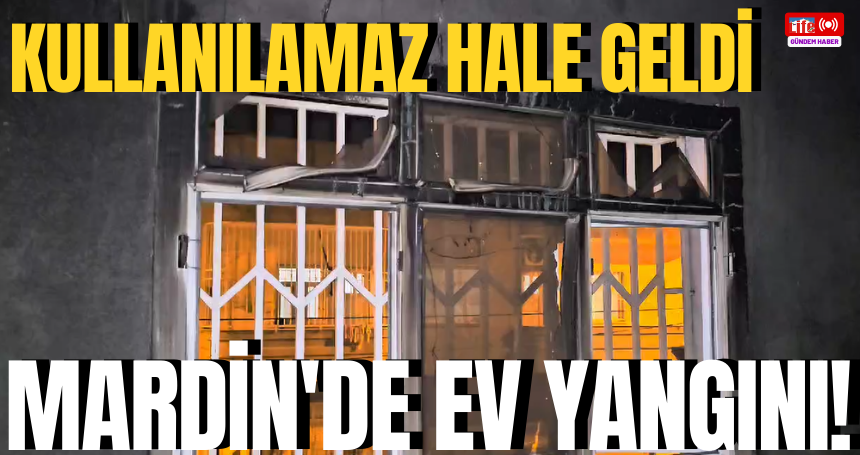 Mardin'de ev yangını! Kullanılamaz hale geldi