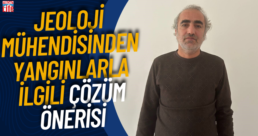 Jeoloji mühendisinden yangınlar ile ilgili çözüm önerisi