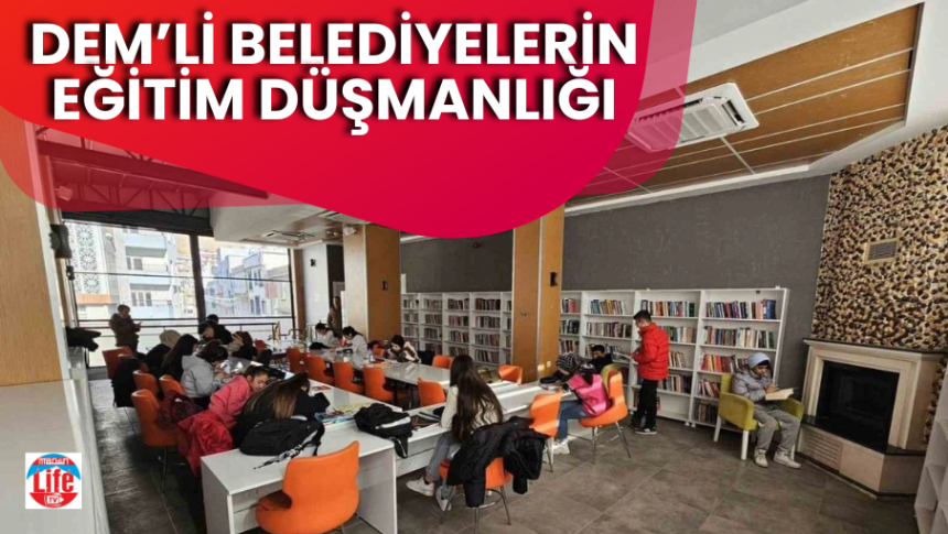 Dem'li Belediyelerin eğitim düşmanlığı