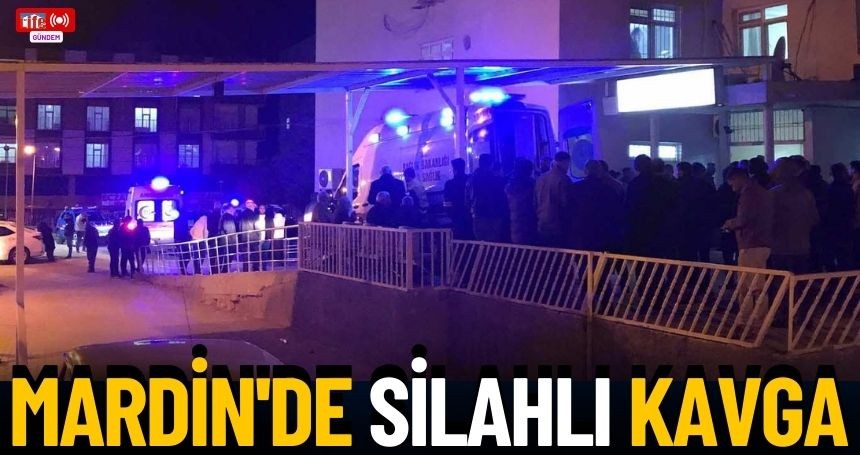 Mardin'de silahlı kavga