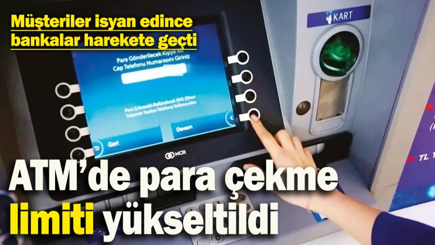 Bankalardan sürpriz ATM kararı! Para çekme limiti yükseltildi