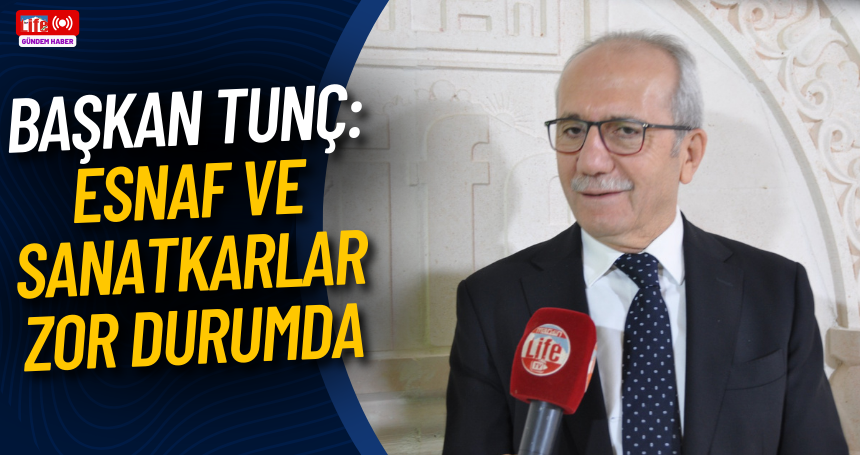 Başkan Tunç: Esnaf ve Sanatkarlar zor durumda