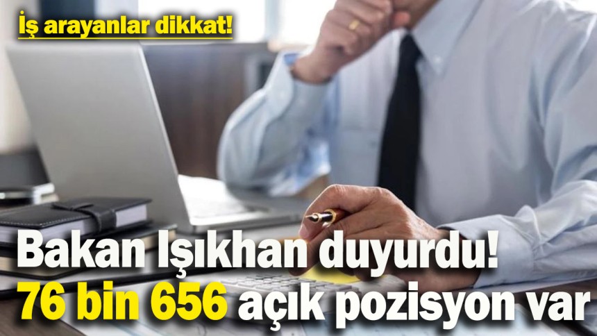 İş Arayanlar Dikkat!! Şu an 76 bin 656 açık iş ilanı var