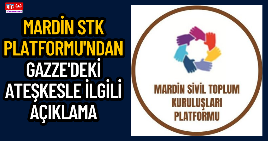 Mardin STK Platformu'ndan Gazze'deki ateşkesle ilgili açıklama