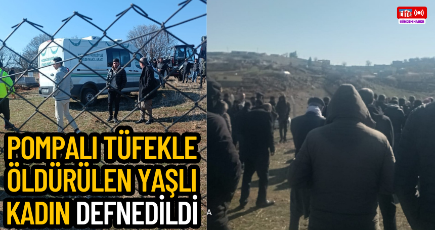 Pompalı tüfekle öldürülen 80 yaşındaki Latife Kaya toprağa verildi