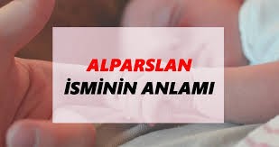 Alparslan isminin anlamı nedir? Kuran'da geçiyor mu? Kökeni ne?