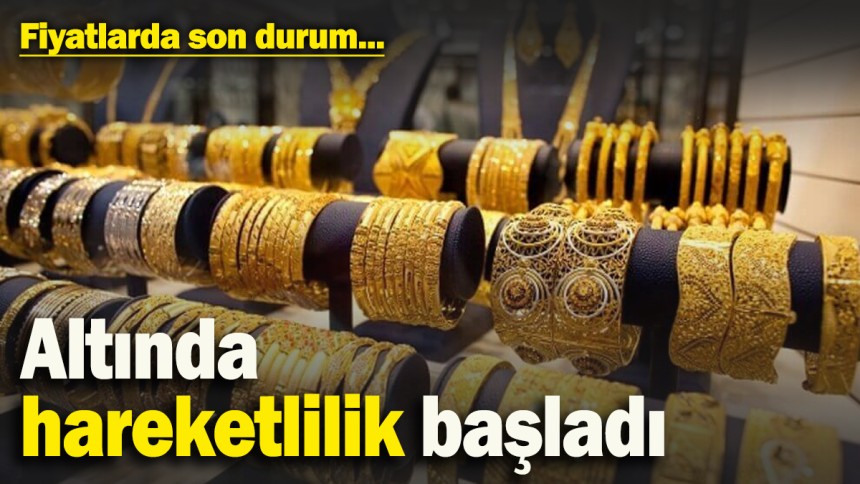 Altında hareketlilik başladı! Fiyatlarda son durum ne?