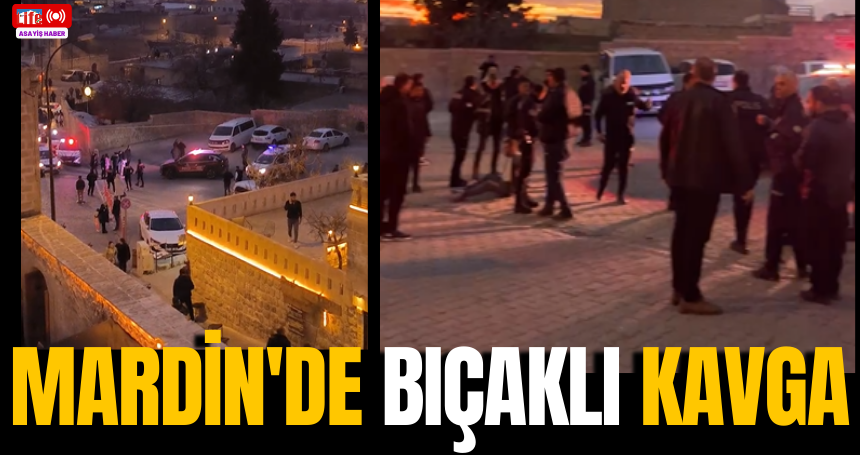 Mardin'de bıçaklı kavga