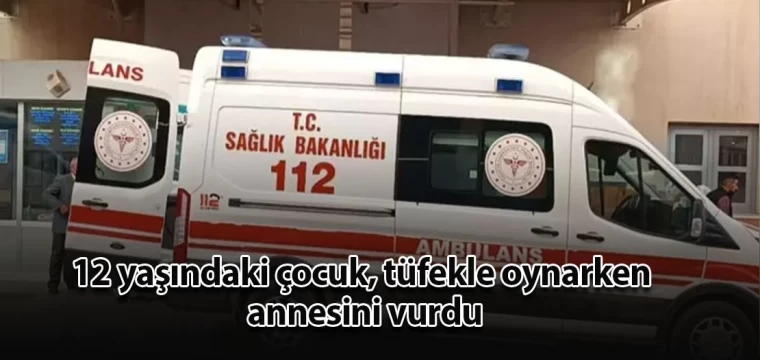 12 yaşındaki çocuk annesini vurdu