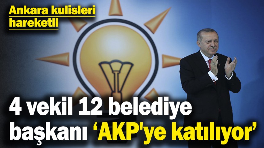 Ankara kulisleri hareketli: 4 vekil, 12 belediye başkanı AKP'ye katılıyor