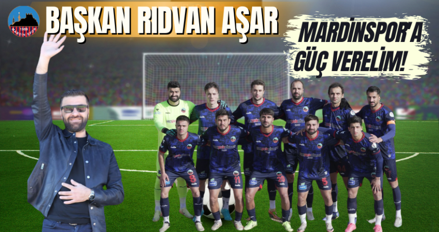 Başkan Aşar, Mardinspor'a güç verelim!