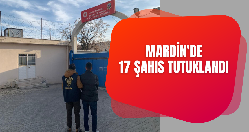 Mardin'de 17 şahıs tutuklandı