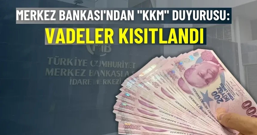 Merkez Bankası'ndan "KKM" duyurusu: Vadeler kısıtlandı