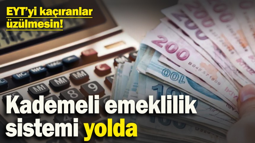 EYT’yi kaçıranlar için kademeli emeklilik sistemi yolda! İşte son durum…