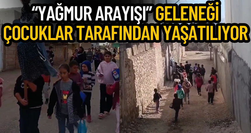 Mardin’de “Yağmur Arayışı” geleneği çocuklar tarafından yaşatılıyor