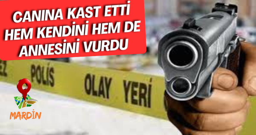 Canına kast etti, hem kendisini hem annesini vurdu