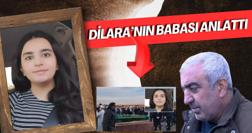 Dilara'nın ardından acı detayı babası anlattı