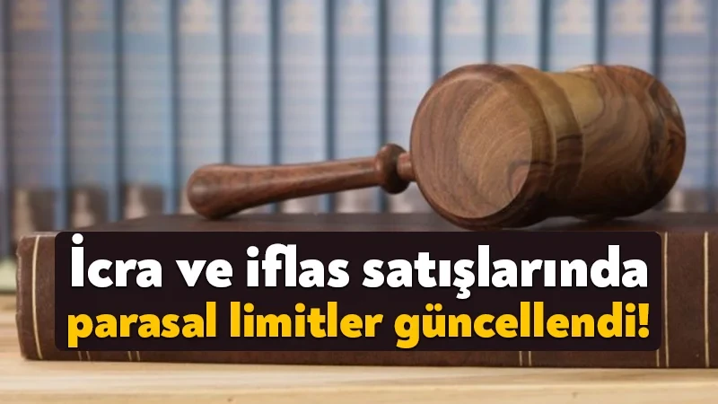 İcra ve iflas kanunu satış ilanları için parasal limitler güncellendi