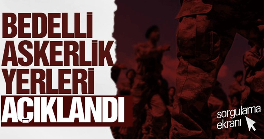 Bedelli askerlik yerleri açıklandı... Sorgulama ekranı