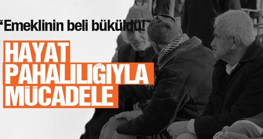 Emekliler hayat pahalılığıyla mücadele ediyor