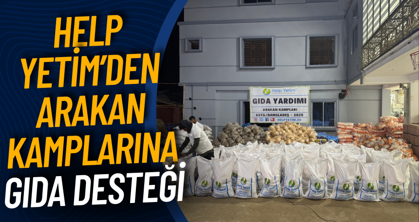 Help Yetim’den Arakan Kamplarına Gıda Desteği