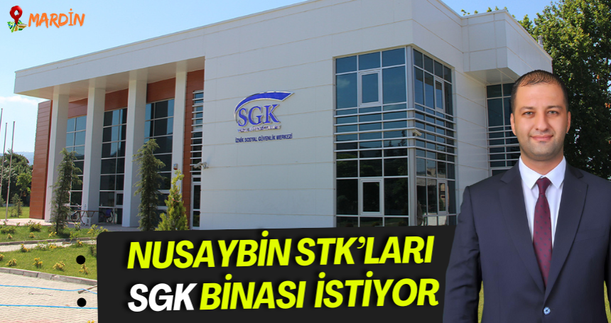 Nusaybin STK'ları SGK Binası İstiyor