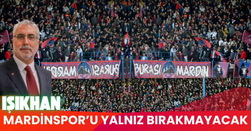 Bakan Işıkhan, Mardinspor camiasıyla buluşuyor