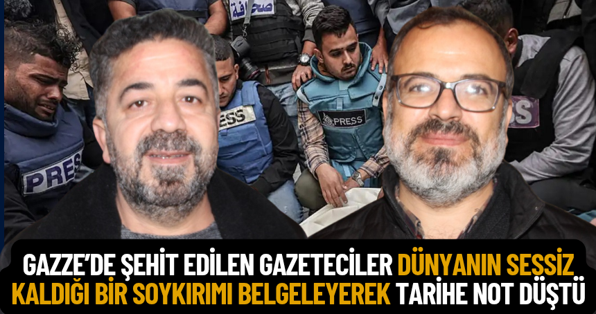 Gazeteciler: Gazze’de şehit edilen gazeteciler dünyanın sessiz kaldığı bir soykırımı belgeleyerek tarihe not düştü