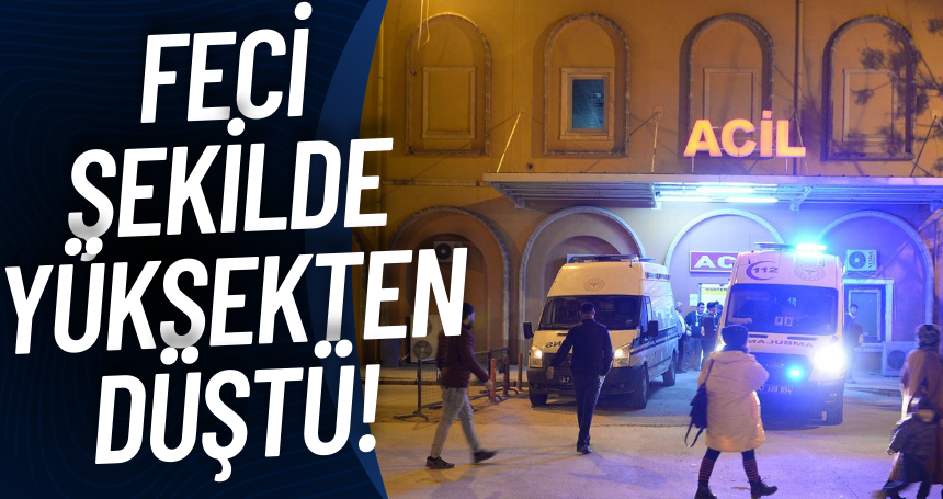 Feci şekilde yüksekten düştü!