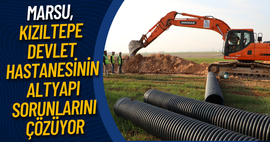 MARSU, Kızıltepe Devlet Hastanesinin Altyapı Sorunlarını Çözüyor