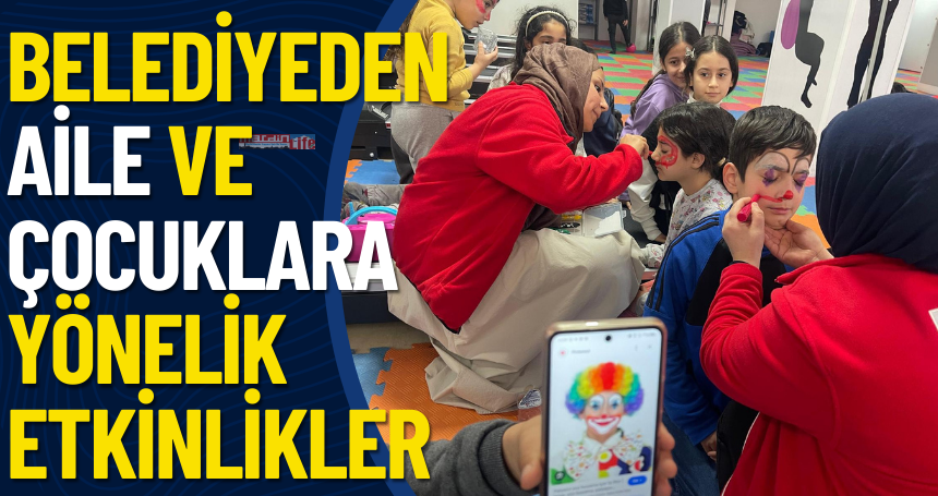 Belediyeden Aile ve Çocuklara Yönelik Etkinlikler