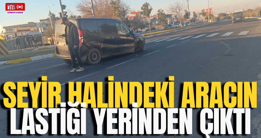 Seyir halindeki aracın lastiği yerinden çıktı