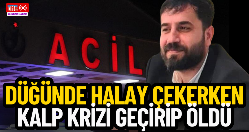 Düğünde halay çekerken kalp krizi geçirip öldü