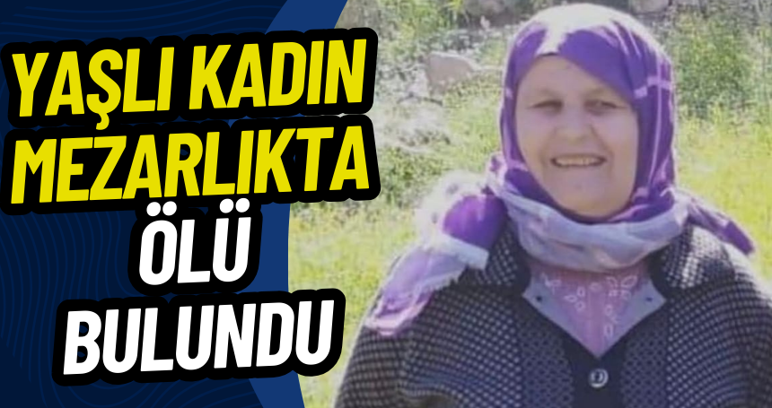 Mardin'de yaşlı kadın mezarlıkta ölü bulundu