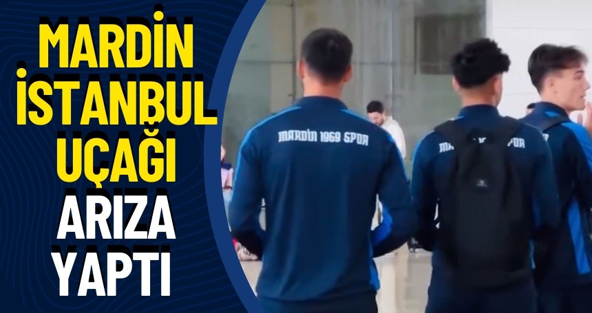 İçerisinde Mardinspor futbolcularının da olduğu Mardin-İstanbul uçağı arıza yaptı