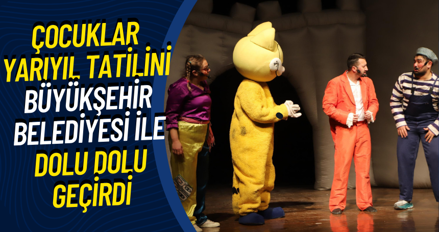 Çocuklar Yarıyıl Tatilini Büyükşehir Belediyesi ile Dolu Dolu Geçirdi