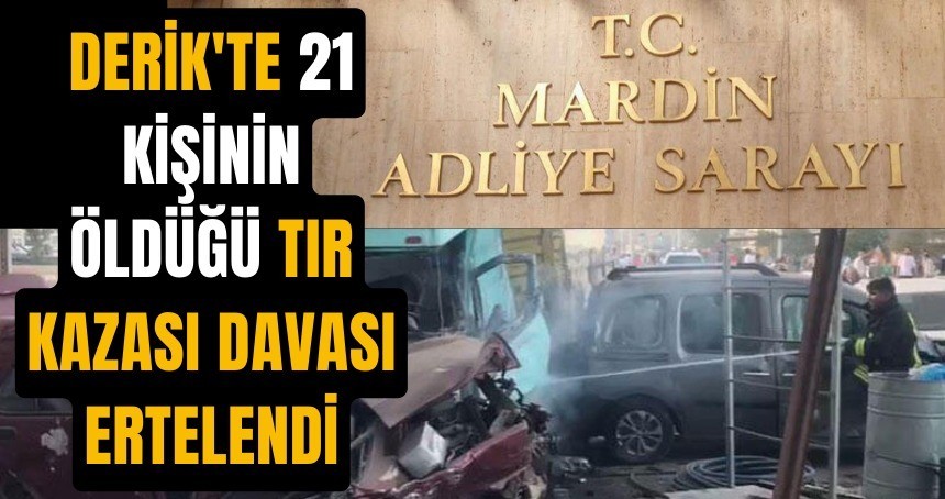 Derik'te 21 kişinin öldüğü kazanın duruşması ertelendi